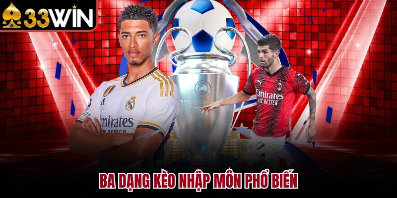 Kèo Châu Á 33WIN - Giải Mã Odds Cực Chuẩn Hốt Bạc Ngay 3 Ba dạng kèo nhập môn phổ biến