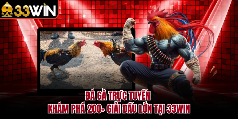 Đá Gà Trực Tuyến - Khám Phá 200+ Giải Đấu Lớn Tại 33WIN 1 Đá Gà Trực Tuyến - Khám Phá 200+ Giải Đấu Lớn Tại 33WIN