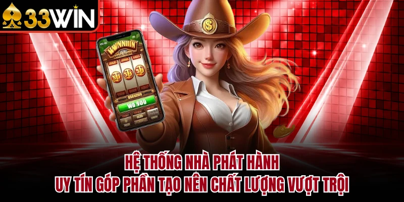 NỔ HŨ 6 Hệ thống nhà phát hành uy tín góp phần tạo nên chất lượng vượt trội