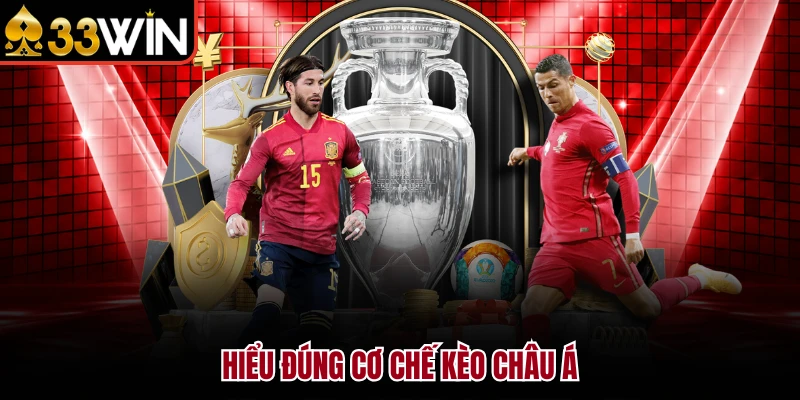 Kèo Châu Á 33WIN - Giải Mã Odds Cực Chuẩn Hốt Bạc Ngay 2 Hiểu đúng cơ chế kèo Châu Á
