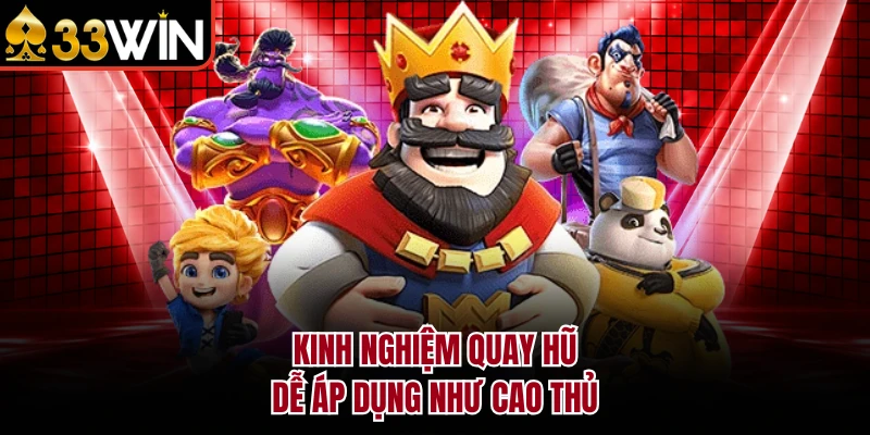 Top Game Nổ Hũ 33WIN - Săn Hũ Vàng Xé Tan Cơn Khát Thưởng 4 Kinh nghiệm quay hũ dễ áp dụng như cao thủ
