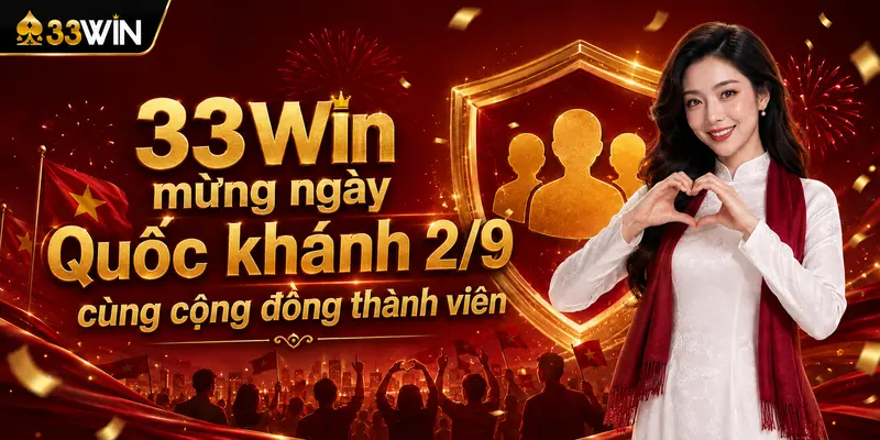33Win mừng ngày Quốc khánh 2/9 với chuỗi quà tặng 2 33Win mừng ngày Quốc khánh 2/9 cùng cộng đồng thành viên