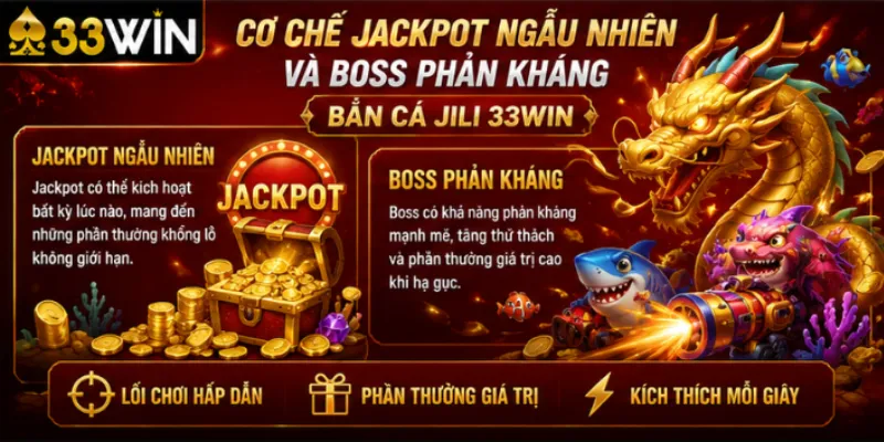 Bắn cá JILI 33Win – Kho game bắn cá đỉnh cao từ nhà phát triển hàng đầu 2026 3 Cơ chế jackpot ngẫu nhiên và boss phản kháng bắn cá JILI 33Win