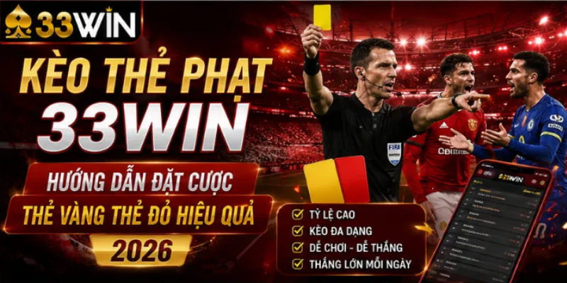 Kèo thẻ phạt 33Win – Hướng dẫn đặt cược thẻ vàng thẻ đỏ hiệu quả 2026 4 Kèo thẻ phạt 33Win – Hướng dẫn đặt cược thẻ vàng thẻ đỏ hiệu quả 2026
