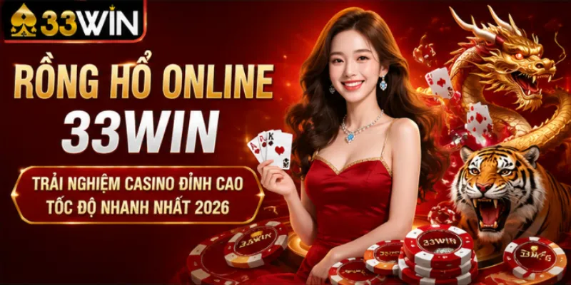 Rồng hổ online 33Win – Trải nghiệm casino đỉnh cao tốc độ nhanh nhất 2026 7 Rồng hổ online 33Win – Trải nghiệm casino đỉnh cao tốc độ nhanh nhất 2026