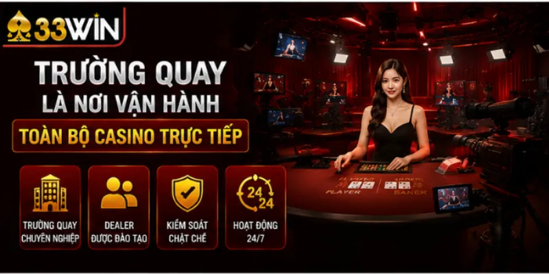 Casino trực tiếp 33Win – Phía sau màn hình là những gì 2 Trường quay là nơi vận hành toàn bộ casino trực tiếp