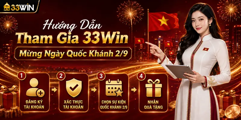 33Win mừng ngày Quốc khánh 2/9 với chuỗi quà tặng 4 Hướng Dẫn Tham Gia 33Win Mừng Ngày Quốc Khánh 2/9